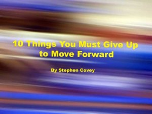 Networking Resources - 10-things-you-must-give-up-to-move-forward-by-Stephen Covey